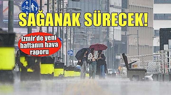 İzmir'de kuvvetli sağanak yağış sürecek!
