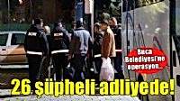 Buca operasyonunda 26 şüpheli adliyede!