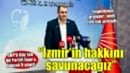CHP'li Güç: İzmir'in hakkını sonuna kadar arayacağız