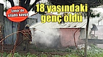 İzmir'de silahlı kavgada 18 yaşındaki genç can verdi