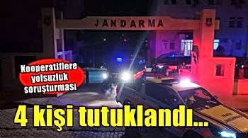 Kooperatiflere yolsuzluk soruşturmasında 4 tutuklama